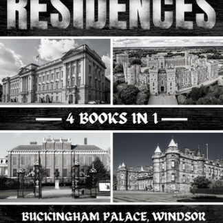 British Royal Residences: Buckingham Palace, Windsor Castle, Kensington Palace And Holyrood Palace