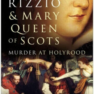 David Rizzio and Mary Queen of Scots: Murder at Holyrood